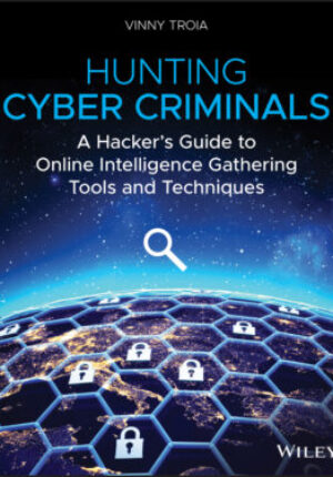 Hunting cyber criminals: a hackers guide to online intelligence gathering tools and techniques Ebook